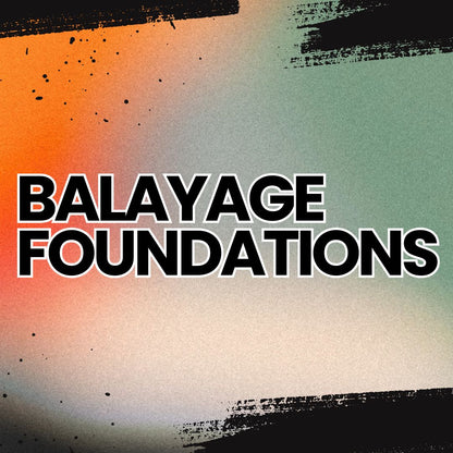 Balayage Foundations Mastery Course